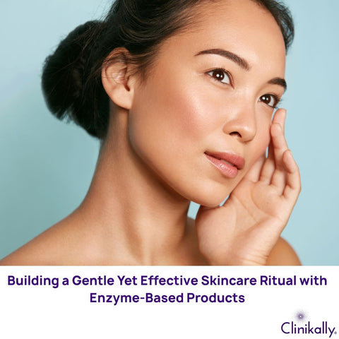 Building a Gentle Yet Effective Skincare Ritual with Enzyme-Based Products