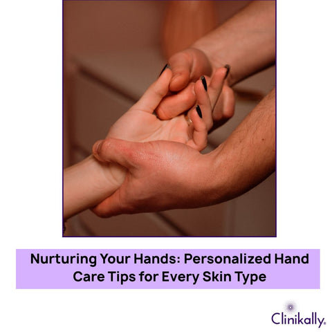 Nurturing Your Hands: Personalized Hand Care Tips for Every Skin Type