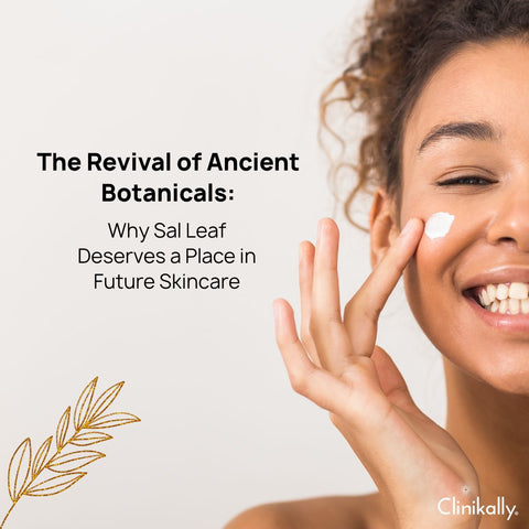 The Revival of Ancient Botanicals: Why Sal Leaf Deserves a Place in Future Skincare