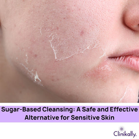 Sugar-Based Cleansing: A Safe and Effective Alternative for Sensitive Skin
