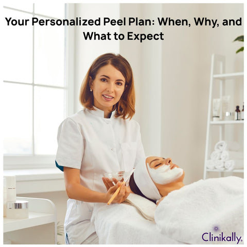 Your Personalized Peel Plan: When, Why, and What to Expect