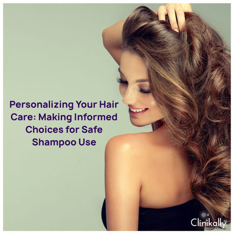 Personalizing Your Hair Care: Making Informed Choices for Safe Shampoo Use
