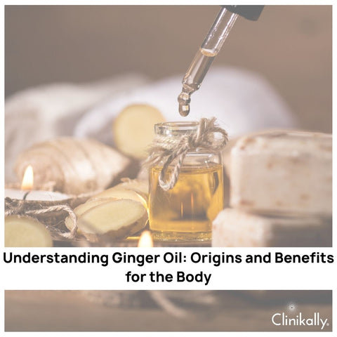 Understanding Ginger Oil: Origins and Benefits for the Body