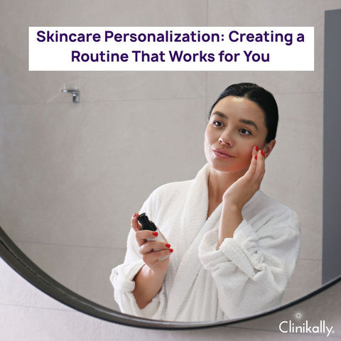 Skincare Personalization: Creating a Routine That Works for You