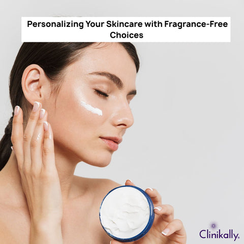 Personalizing Your Skincare with Fragrance-Free Choices