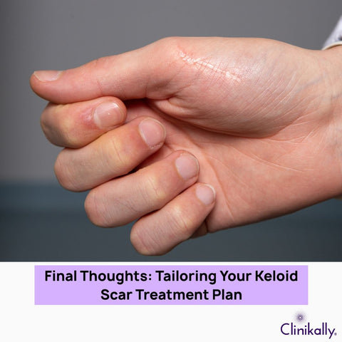 Final Thoughts: Tailoring Your Keloid Scar Treatment Plan