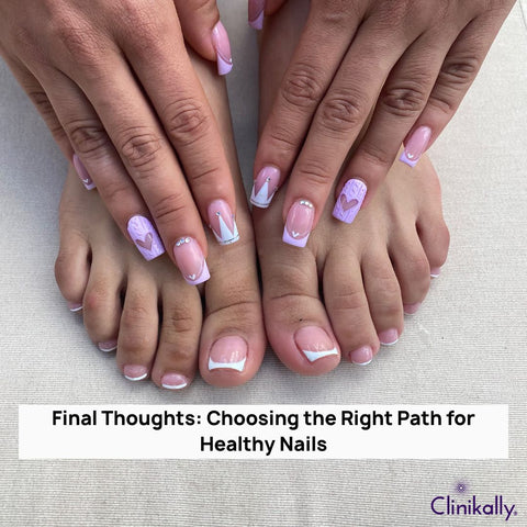 Final Thoughts: Choosing the Right Path for Healthy Nails
