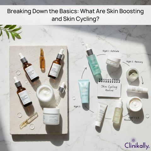 What Are Skin Boosting and Skin Cycling?