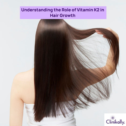 Understanding the Role of Vitamin K2 in Hair Growth