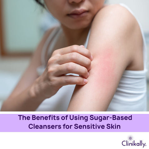 The Benefits of Using Sugar-Based Cleansers for Sensitive Skin