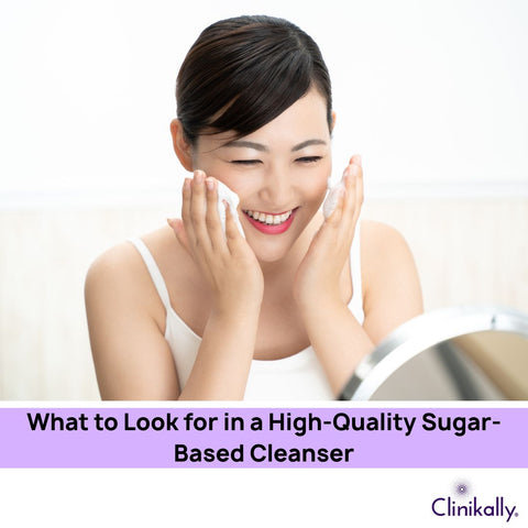 What to Look for in a High-Quality Sugar-Based Cleanser