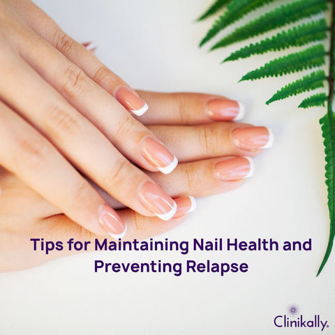 Tips for Maintaining Nail Health and Preventing Relapse