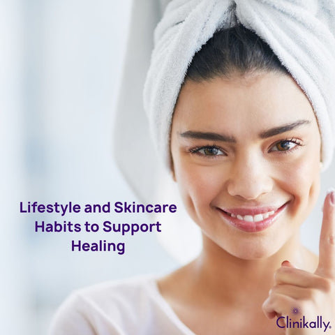 Lifestyle and Skincare Habits to Support Healing