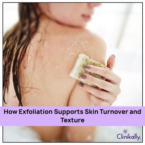 How Exfoliation Supports Skin Turnover and Texture