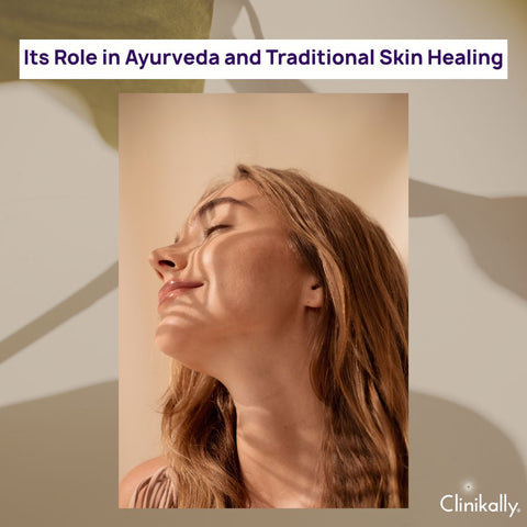 Its Role in Ayurveda and Traditional Skin Healing