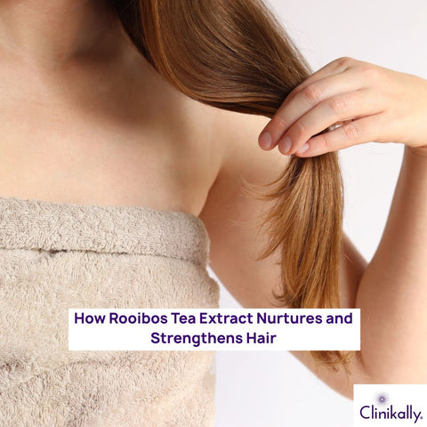How Rooibos Tea Extract Nurtures and Strengthens Hair