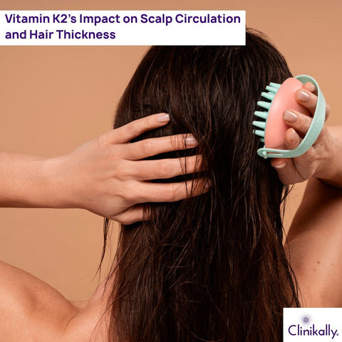 Vitamin K2’s Impact on Scalp Circulation and Hair Thickness