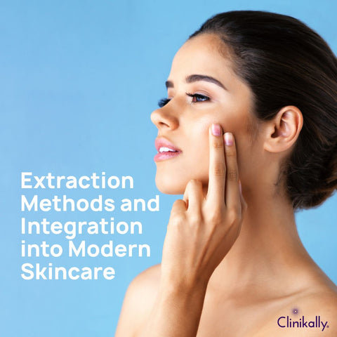 Extraction Methods and Integration into Modern Skincare