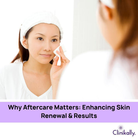 Why Aftercare Matters: Enhancing Skin Renewal & Results