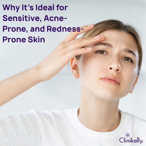 Why It’s Ideal for Sensitive, Acne-Prone, and Redness-Prone Skin