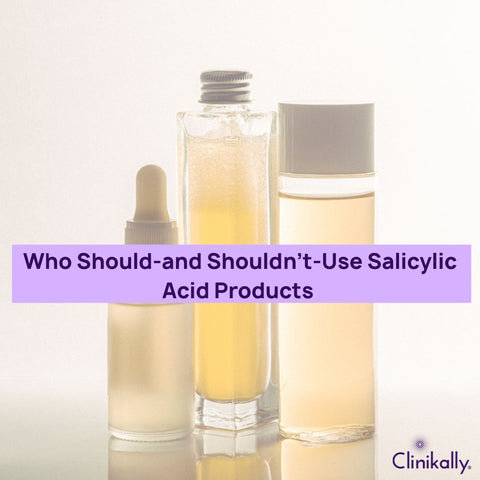 Who Should-and Shouldn’t-Use Salicylic Acid Products