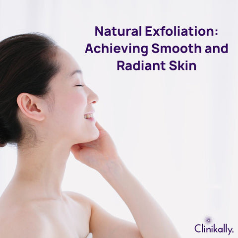 Natural Exfoliation: Achieving Smooth and Radiant Skin