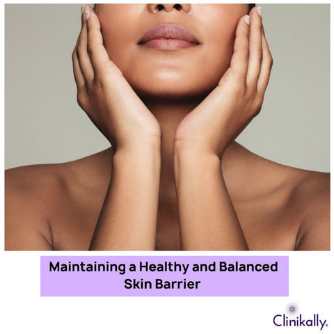 Maintaining a Healthy and Balanced Skin Barrier