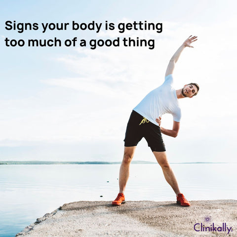 Signs your body is getting too much of a good thing
