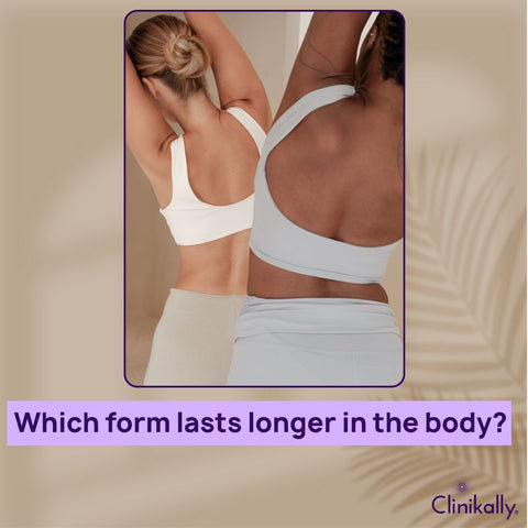 Which form lasts longer in the body?