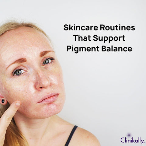 Skincare Routines That Support Pigment Balance