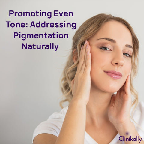 Promoting Even Tone: Addressing Pigmentation Naturally
