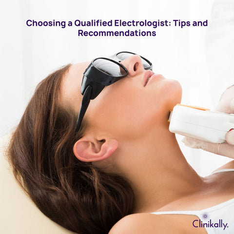 Choosing a Qualified Electrologist: Tips and Recommendations