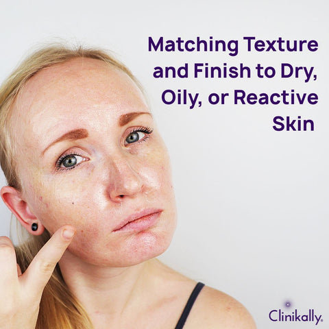 Matching Texture and Finish to Dry, Oily, or Reactive Skin