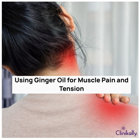 Using Ginger Oil for Muscle Pain and Tension