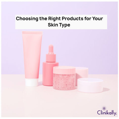 Choosing the Right Products for Your Skin Type