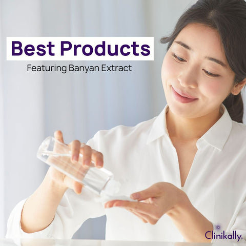 Best Products Featuring Banyan Extract