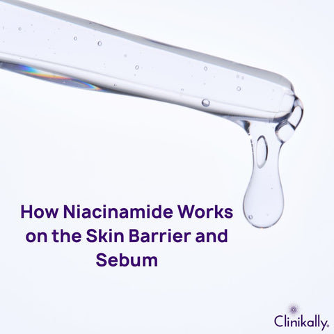 How Niacinamide Works on the Skin Barrier and Sebum