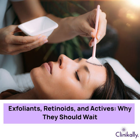 Exfoliants, Retinoids, and Actives: Why They Should Wait