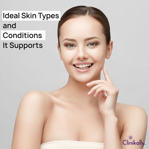 Ideal Skin Types and Conditions It Supports