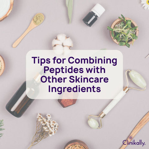 Tips for Combining Peptides with Other Skincare Ingredients