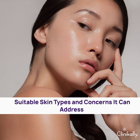 Suitable Skin Types and Concerns It Can Address