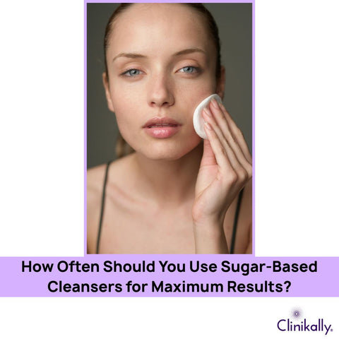How Often Should You Use Sugar-Based Cleansers for Maximum Results?