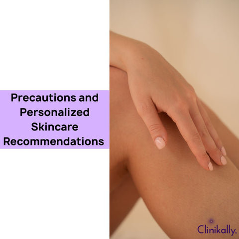Precautions and Personalized Skincare Recommendations
