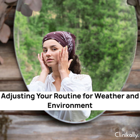 Adjusting Your Routine for Weather and Environment