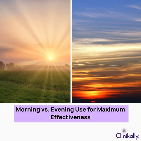 Morning vs. Evening Use for Maximum Effectiveness
