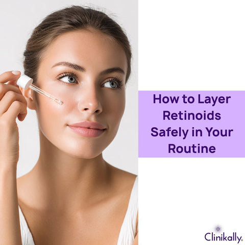 How to Layer Retinoids Safely in Your Routine