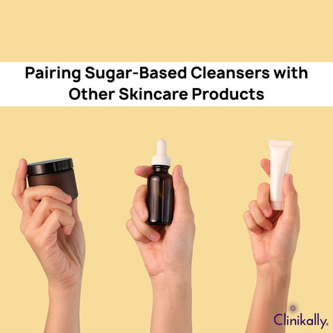 Pairing Sugar-Based Cleansers with Other Skincare Products