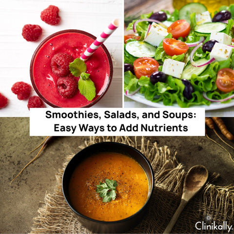 Smoothies, Salads, and Soups: Easy Ways to Add Nutrients