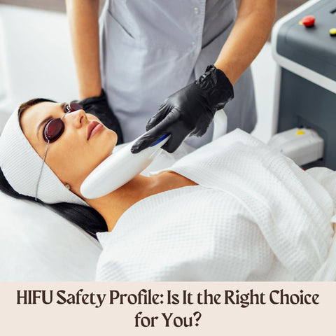 HIFU Safety Profile: Is It the Right Choice for You?