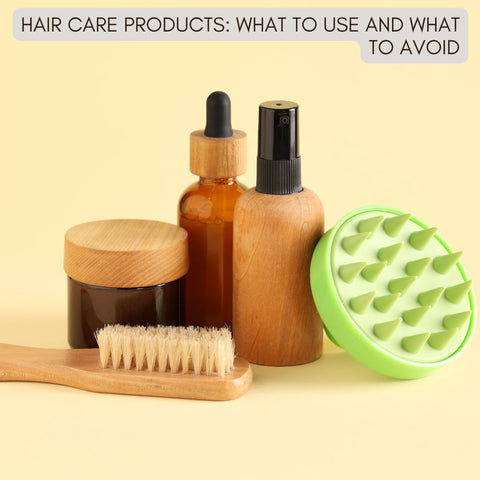 Hair Care Products: What to Use and What to Avoid